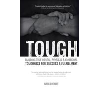 Tough: Building True Mental, Physical & Emotional Toughness for Success & Fulfillment