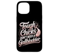Tough Chicks Don't Need A Gallbladder Survivor Case for iPhone 15