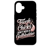 Tough Chicks Don't Need A Gallbladder Survivor Case for iPhone 16
