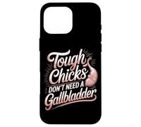 Tough Chicks Don't Need A Gallbladder Survivor Case for iPhone 16 Pro Max