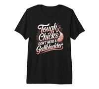 Tough Chicks Don't Need A Gallbladder Survivor Premium T-Shirt