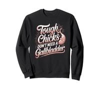 Tough Chicks Don't Need A Gallbladder Survivor Sweatshirt