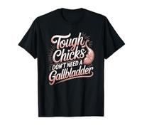 Tough Chicks Don't Need A Gallbladder Survivor T-Shirt