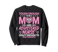 Tough Enough Be A Mom & Registered Nurse RN Mom Mother's Day Sweatshirt