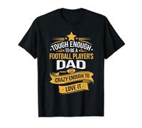 Tough Enough Football Player Dad Crazy Enough to Love It T-Shirt