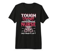 Tough Enough to Be A Correctional Nurse Crazy Enough Love It Premium T-Shirt