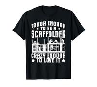 Tough Enough to Be A Scaffolder - Crazy Enough to Love It T-Shirt