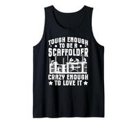 Tough Enough to Be A Scaffolder - Crazy Enough to Love It Tank Top