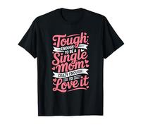 Tough Enough to Be a Single Mom, Motherhood Single Mother T-Shirt