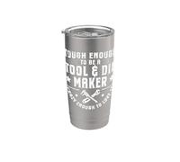 Tough Enough to Be A Tool & Die Maker Stainless Steel Insulated Tumbler