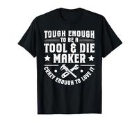 Tough Enough to Be A Tool & Die Maker T-Shirt