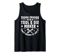 Tough Enough to Be A Tool & Die Maker Tank Top