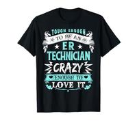 Tough ER Technician Crazy Enough To Love It Funny ER Tech T-Shirt