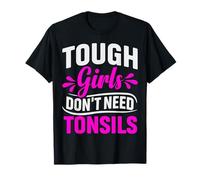 Tough Girls Don’t Need Tonsils Recovery Support Gifts Women T-Shirt