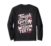 Tough Girls Don't Need Wisdom Teeth Dental Humor Long Sleeve T-Shirt