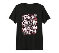 Tough Girls Don't Need Wisdom Teeth Dental Humor Premium T-Shirt