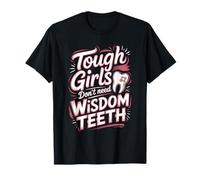 Tough Girls Don't Need Wisdom Teeth Dental Humor T-Shirt