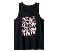 Tough Girls Don't Need Wisdom Teeth Dental Humor Tank Top