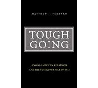 Tough Going: Anglo-American Relations and the Yom Kippur War of 1973