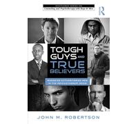 Tough Guys and True Believers: Managing Authoritarian Men in the Psychotherapy Room (The Routledge Series on Counseling and Psychotherapy with Boys and Men)