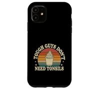 Tough Guys Don't Need Tonsils Post-Surgery Recovery |- Case for iPhone 11