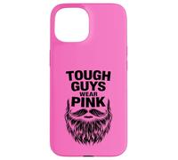 Tough Guys Wear Pink Case for iPhone 15