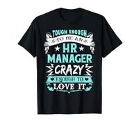 Tough HR Manager Crazy Enough to Love It Fun Human Resources T-Shirt
