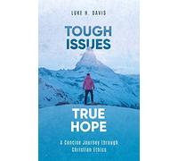 Tough Issues, True Hope: A Concise Journey through Christian Ethics
