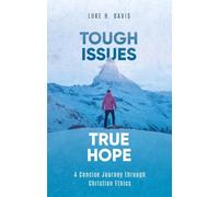 Tough Issues, True Hope: A Concise Journey through Christian Ethics