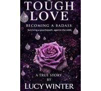 Tough Love: Becoming A Badass - A True Story