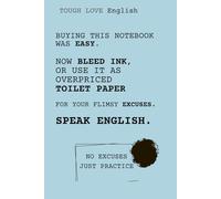 Tough Love English: Buying This Notebook Was Easy. Now bleed ink.: A Bold, Minimalist Notebook for Serious English Practice