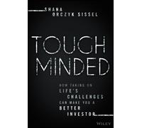 Tough Minded: How Taking on Life’s Challenges Can Make You a Better Investor