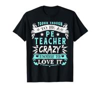 Tough PE Teacher Crazy Enough To Love It Physical Education T-Shirt