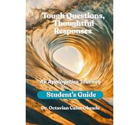 Tough Questions, Thoughtful Responses: An Apologetics Journey: Student’s Guide