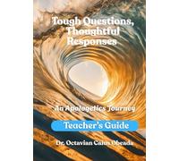 Tough Questions, Thoughtful Responses: An Apologetics Journey: Teacher’s Guide