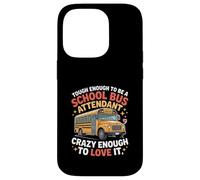 Tough School Bus Attendant Crazy Enough to Love It -- Case for iPhone 14 Pro