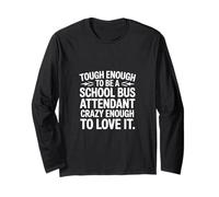 Tough School Bus Attendant Crazy Enough to Love It ---- Long Sleeve T-Shirt
