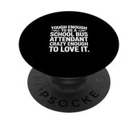 Tough School Bus Attendant Crazy Enough to Love It ---- PopSockets Adhesive PopGrip