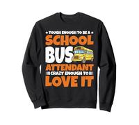 Tough School Bus Attendant Crazy Enough to Love It - Sweatshirt
