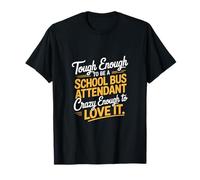 Tough School Bus Attendant Crazy Enough to Love It ------- T-Shirt