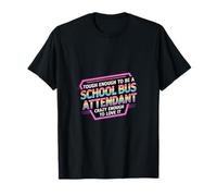 Tough School Bus Attendant Crazy Enough to Love It -------- T-Shirt