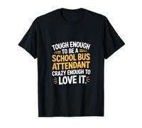 Tough School Bus Attendant Crazy Enough to Love It --- T-Shirt