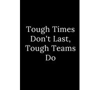 Tough Times Don't Last, Tough Teams Do: Blank Lined Journal 6x9 -Great Gift Idea for Coworkers - Office Gag Gifts for Women and Men