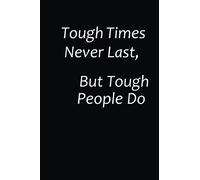 Tough Times Never Last, But Tough People Do!: Tough Times Never Last Lined nootbook. Journal. Dairy gift. 38 blank pages. 6 x 9 inches