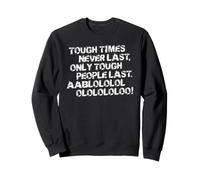 Tough Times Never Last Motivational Quote Sweatshirt