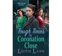 Tough Times on Coronation Close: The BRAND NEW utterly gripping instalment in the bestselling Coronation Close series from Lizzie Lane for 2025 (Coronation Close, 4)
