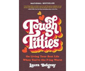 Tough Titties: On Living Your Best Life When You're the F-ing Worst