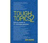 Tough Topics 2: Biblical Answers to 25 Challenging Questions