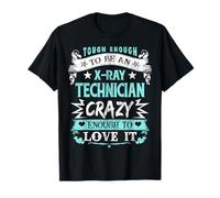 Tough X-ray Technician Crazy Enough To Love It Fun Xray Tech T-Shirt