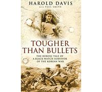 Tougher than Bullets The Heroic Tale of a Black Watch Survivor of